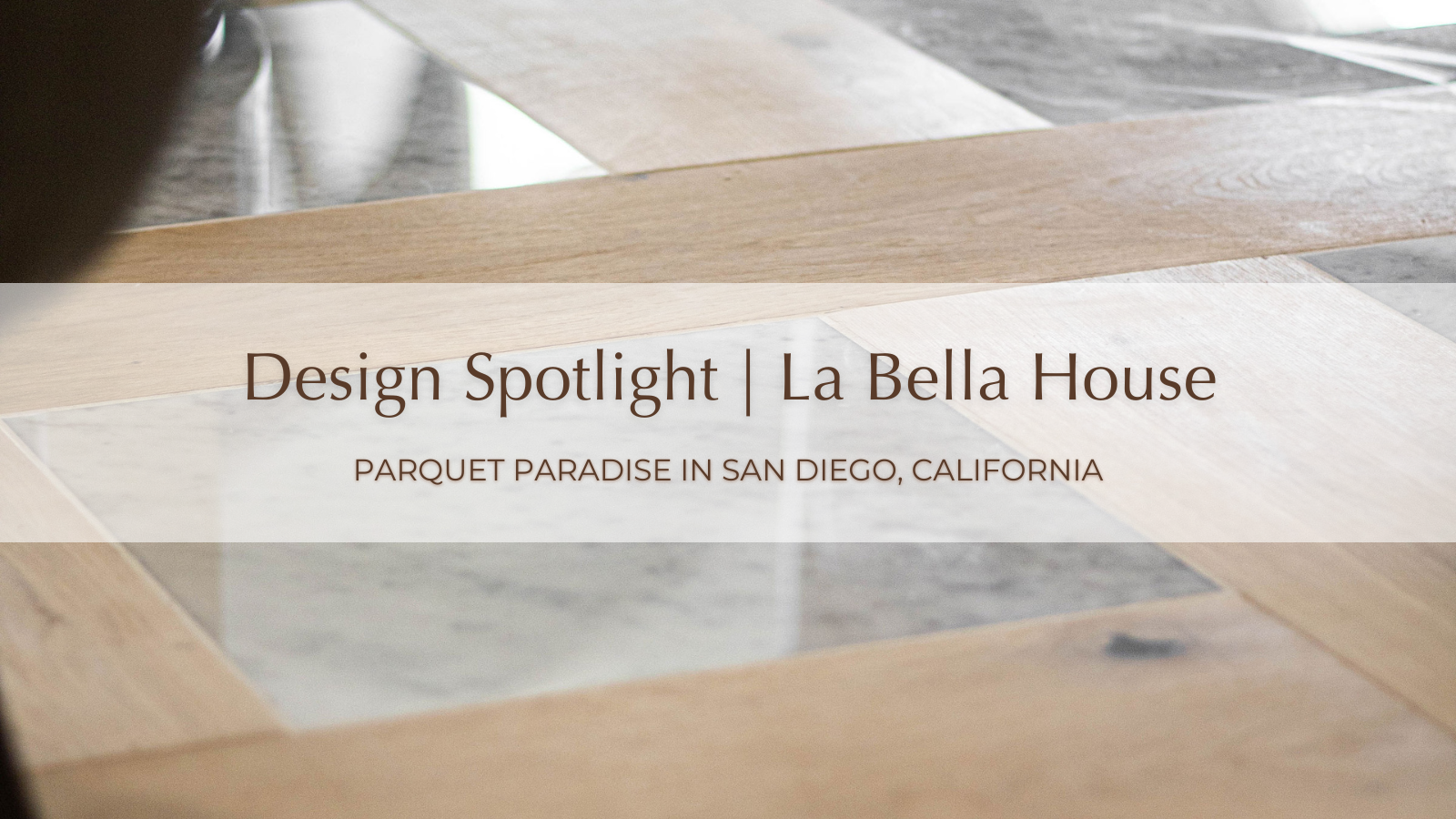 Banner for Design Spotlight - Parquet Paradise at the La Bella House - Garrison Collection