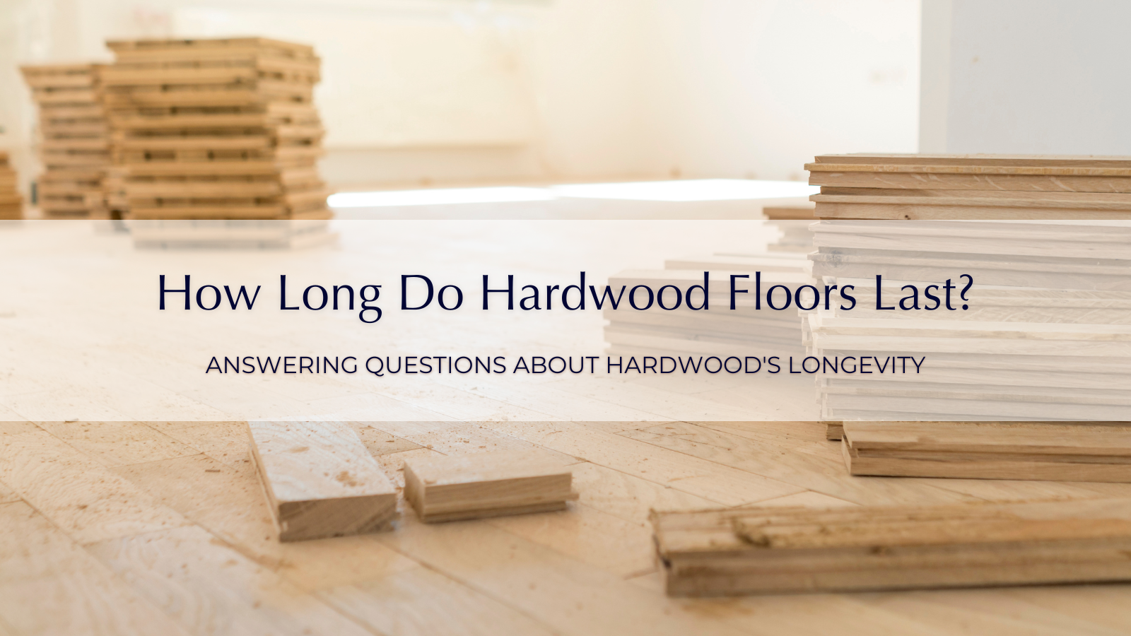 Banner for How Long Do Hardwood Floors Last - Garrison Collection