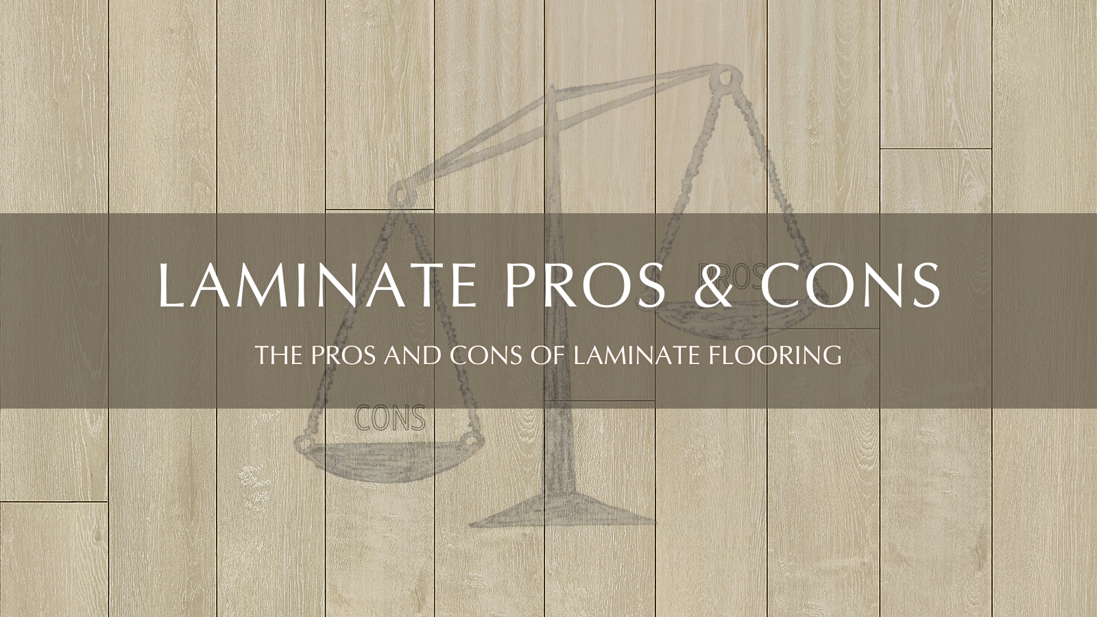 Blog Banner - Blog Post - The Pros and Cons of Laminate Flooring - Garrison Collection
