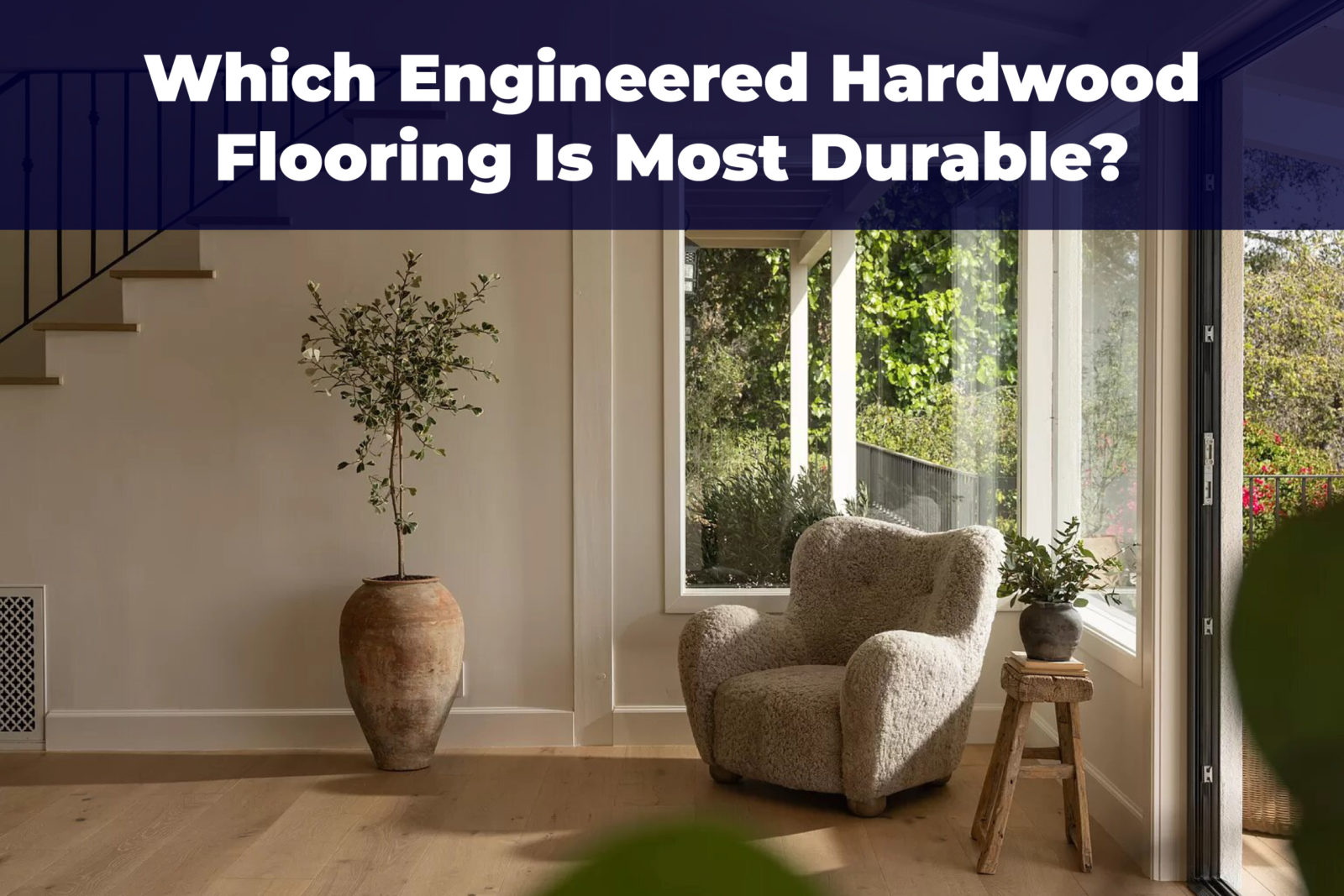 Find the most durable engineered hardwood with the best wood species, wear layers, and finishes for lasting performance.